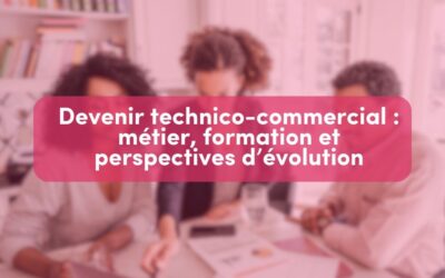 Devenir technico-commercial : métier, formation et perspectives d’évolution
